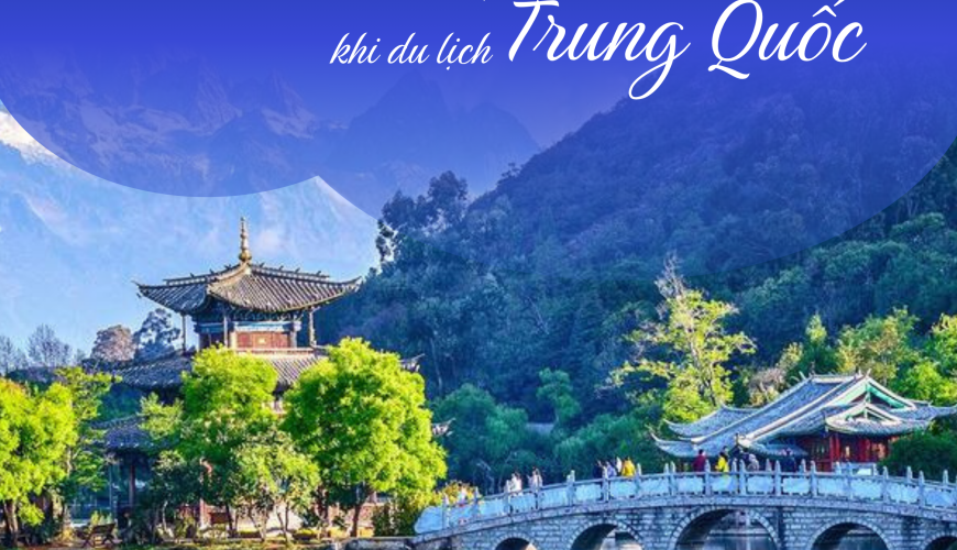 10 điều nhất định phải biết khi du lịch Trung Quốc